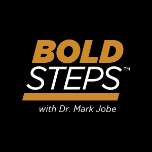 Bold Steps with Dr. Mark Jobe